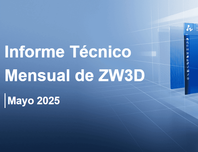 Informe Técnico Mensual ZW3D CAD - Mayo 2025